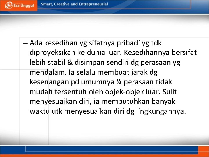 – Ada kesedihan yg sifatnya pribadi yg tdk diproyeksikan ke dunia luar. Kesedihannya bersifat