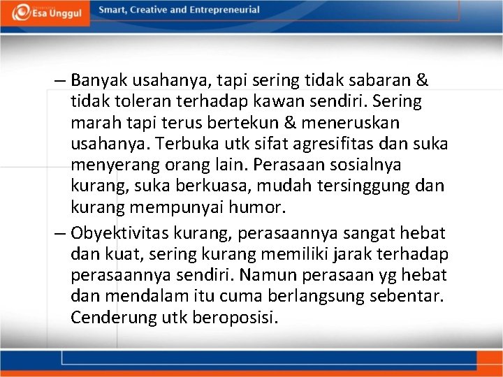 – Banyak usahanya, tapi sering tidak sabaran & tidak toleran terhadap kawan sendiri. Sering