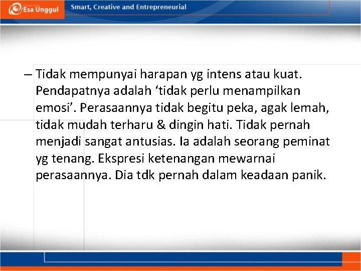 – Tidak mempunyai harapan yg intens atau kuat. Pendapatnya adalah ‘tidak perlu menampilkan emosi’.