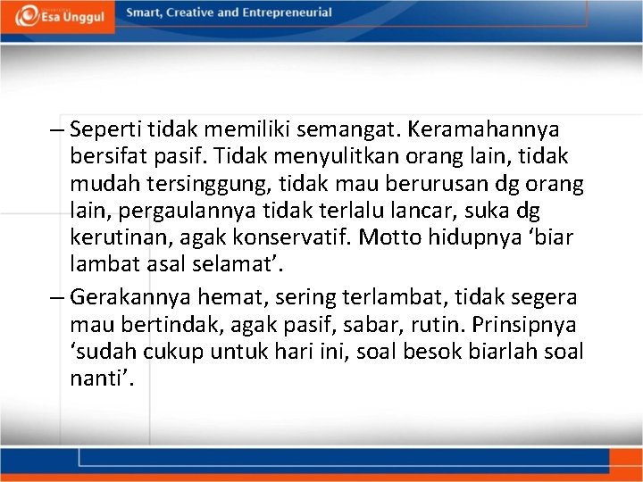 – Seperti tidak memiliki semangat. Keramahannya bersifat pasif. Tidak menyulitkan orang lain, tidak mudah