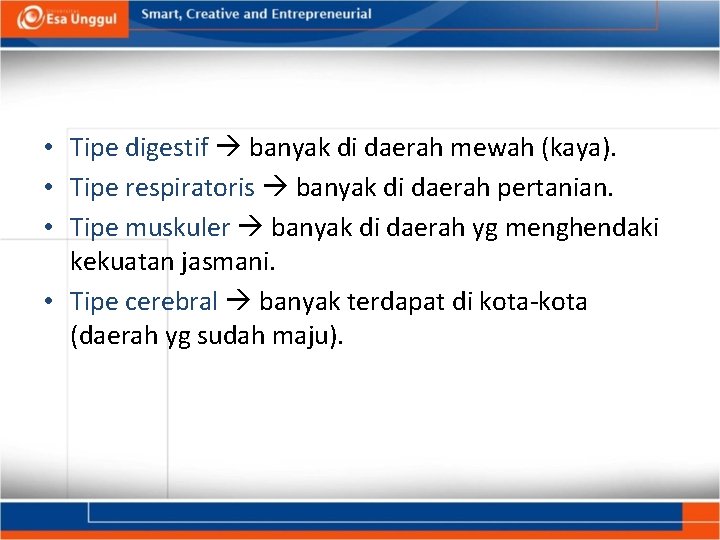  • Tipe digestif banyak di daerah mewah (kaya). • Tipe respiratoris banyak di