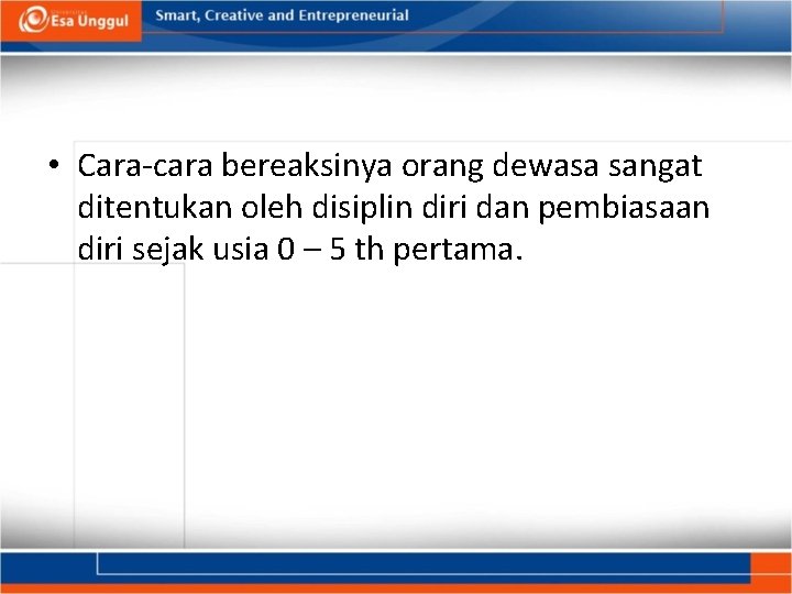  • Cara-cara bereaksinya orang dewasa sangat ditentukan oleh disiplin diri dan pembiasaan diri