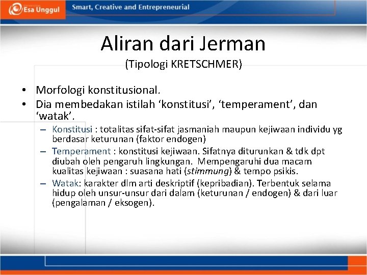 Aliran dari Jerman (Tipologi KRETSCHMER) • Morfologi konstitusional. • Dia membedakan istilah ‘konstitusi’, ‘temperament’,