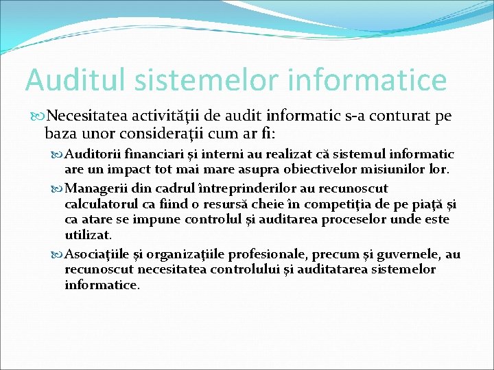 Auditul sistemelor informatice Necesitatea activităţii de audit informatic s-a conturat pe baza unor consideraţii