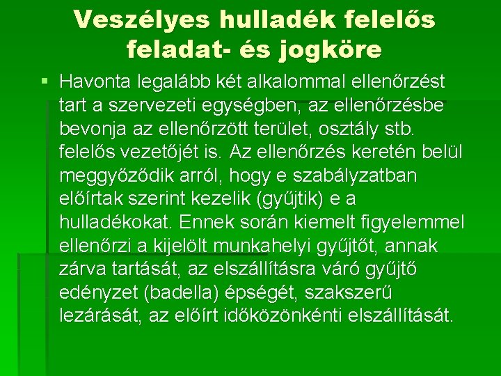 Veszélyes hulladék felelős feladat- és jogköre § Havonta legalább két alkalommal ellenőrzést tart a