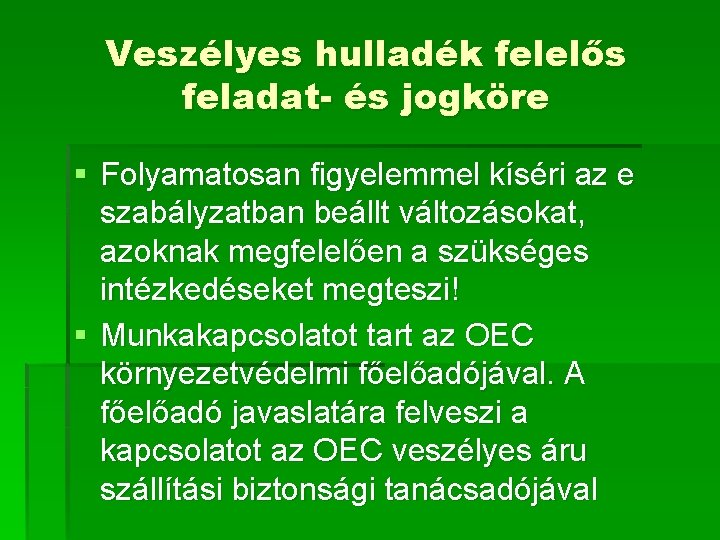 Veszélyes hulladék felelős feladat- és jogköre § Folyamatosan figyelemmel kíséri az e szabályzatban beállt