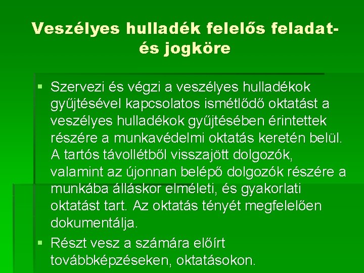 Veszélyes hulladék felelős feladatés jogköre § Szervezi és végzi a veszélyes hulladékok gyűjtésével kapcsolatos