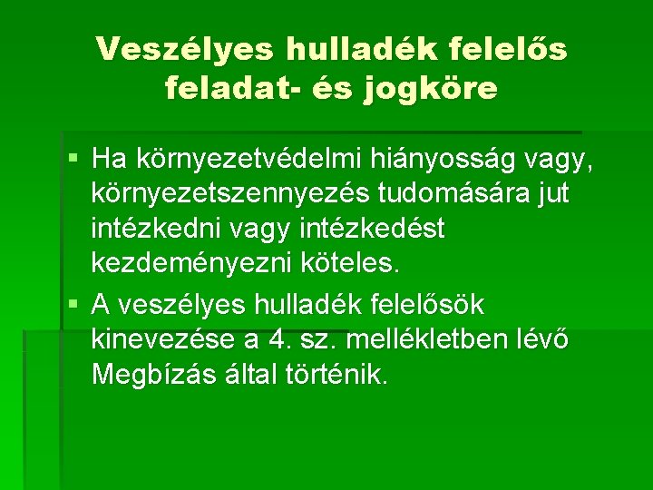 Veszélyes hulladék felelős feladat- és jogköre § Ha környezetvédelmi hiányosság vagy, környezetszennyezés tudomására jut