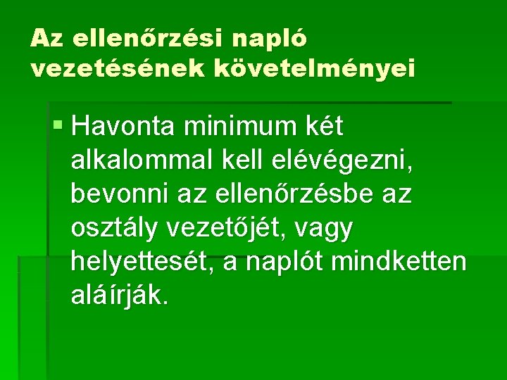 Az ellenőrzési napló vezetésének követelményei § Havonta minimum két alkalommal kell elévégezni, bevonni az