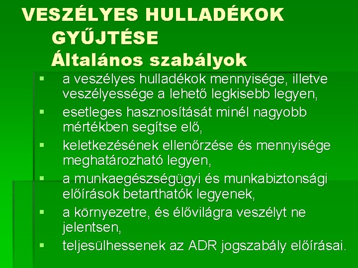 VESZÉLYES HULLADÉKOK GYŰJTÉSE Általános szabályok § § § a veszélyes hulladékok mennyisége, illetve veszélyessége