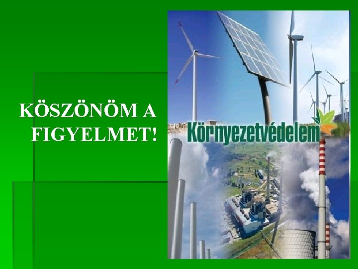 KÖSZÖNÖM A FIGYELMET! 
