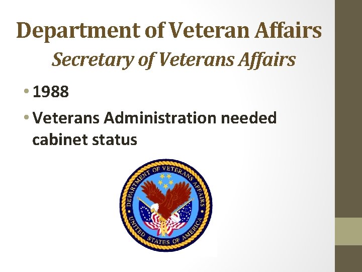 Department of Veteran Affairs Secretary of Veterans Affairs • 1988 • Veterans Administration needed