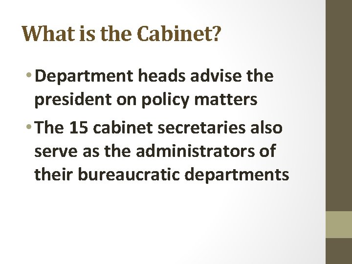 What is the Cabinet? • Department heads advise the president on policy matters •