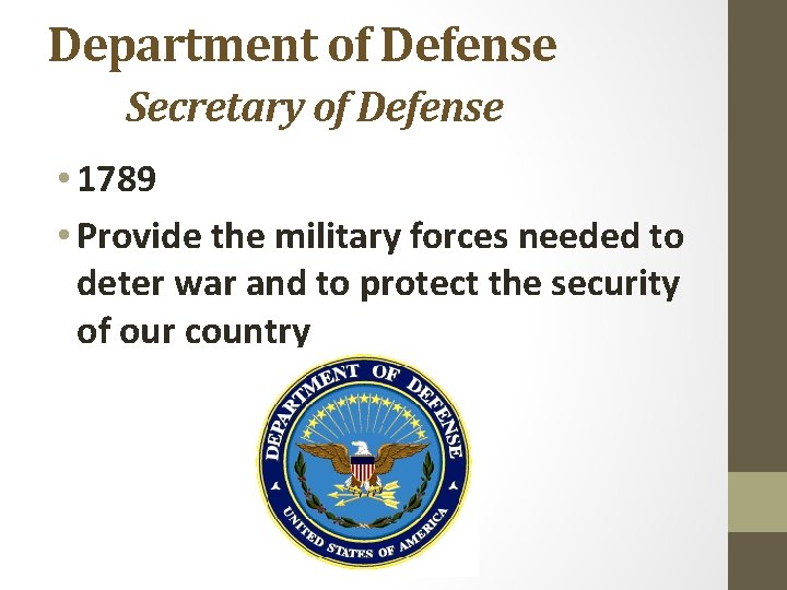 Department of Defense Secretary of Defense • 1789 • Provide the military forces needed