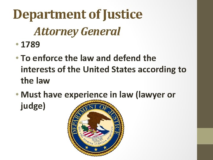 Department of Justice Attorney General • 1789 • To enforce the law and defend