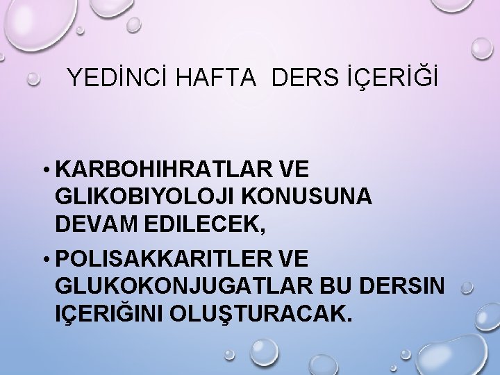 YEDİNCİ HAFTA DERS İÇERİĞİ • KARBOHIHRATLAR VE GLIKOBIYOLOJI KONUSUNA DEVAM EDILECEK, • POLISAKKARITLER VE