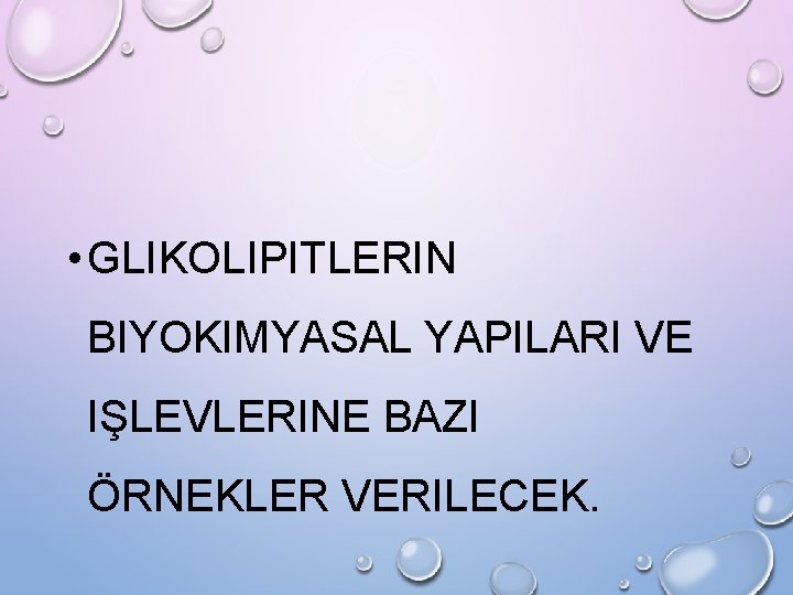  • GLIKOLIPITLERIN BIYOKIMYASAL YAPILARI VE IŞLEVLERINE BAZI ÖRNEKLER VERILECEK. 