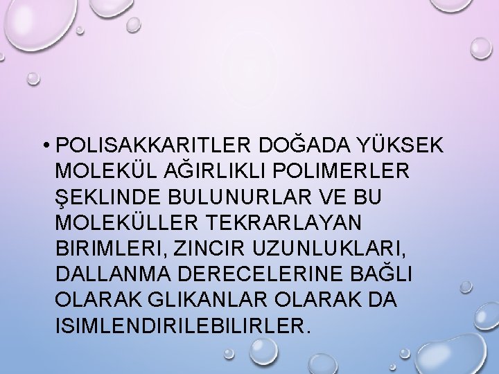  • POLISAKKARITLER DOĞADA YÜKSEK MOLEKÜL AĞIRLIKLI POLIMERLER ŞEKLINDE BULUNURLAR VE BU MOLEKÜLLER TEKRARLAYAN