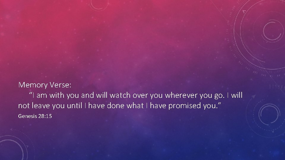 Memory Verse: “I am with you and will watch over you wherever you go.