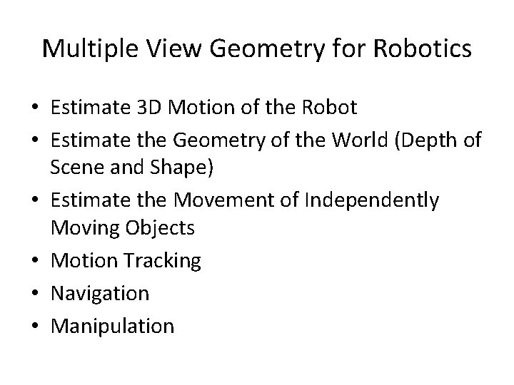 Multiple View Geometry for Robotics • Estimate 3 D Motion of the Robot •