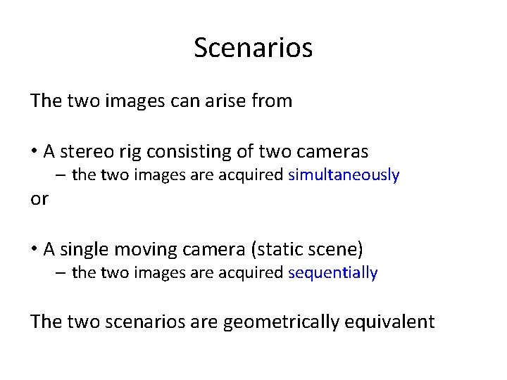 Scenarios The two images can arise from • A stereo rig consisting of two