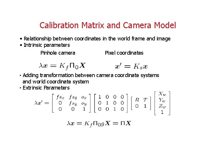 Calibration Matrix and Camera Model • Relationship between coordinates in the world frame and