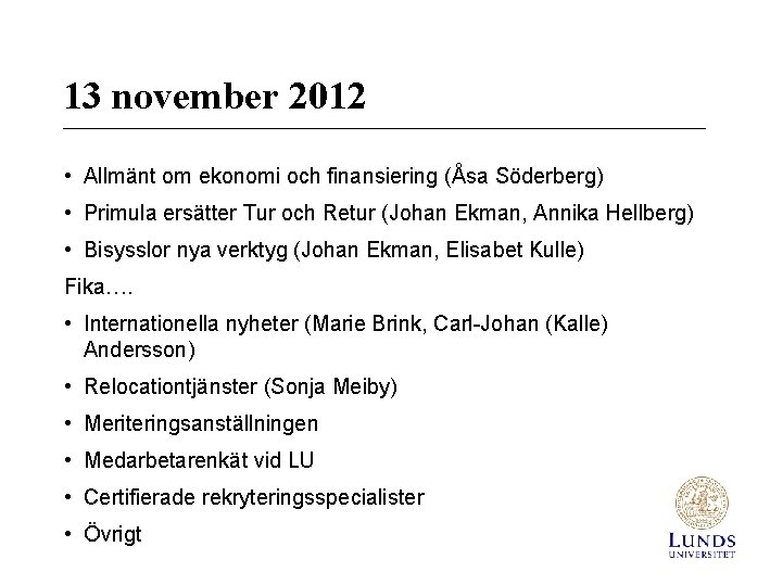 13 november 2012 • Allmänt om ekonomi och finansiering (Åsa Söderberg) • Primula ersätter