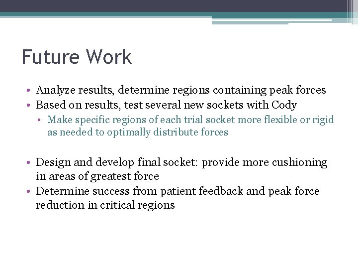 Future Work • Analyze results, determine regions containing peak forces • Based on results,
