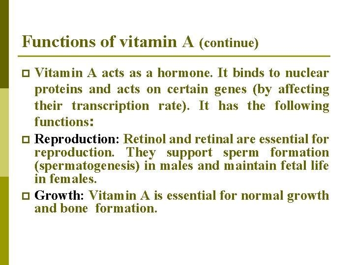 Functions of vitamin A (continue) Vitamin A acts as a hormone. It binds to Functions of vitamin A (continue) Vitamin A acts as a hormone. It binds to