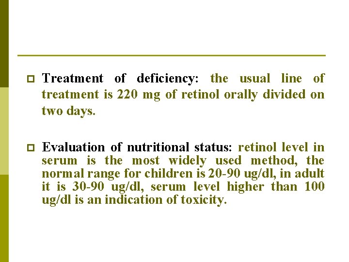 p Treatment of deficiency: the usual line of treatment is 220 mg of retinol p Treatment of deficiency: the usual line of treatment is 220 mg of retinol