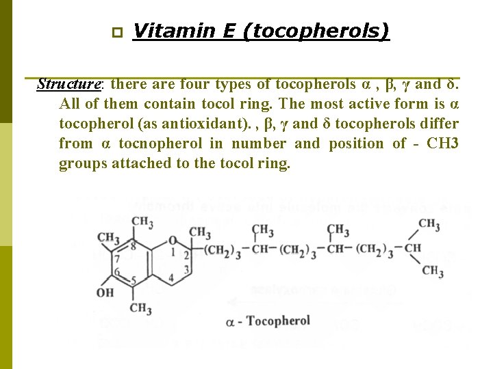 p Vitamin E (tocopherols) Structure: there are four types of tocopherols α , β, p Vitamin E (tocopherols) Structure: there are four types of tocopherols α , β,