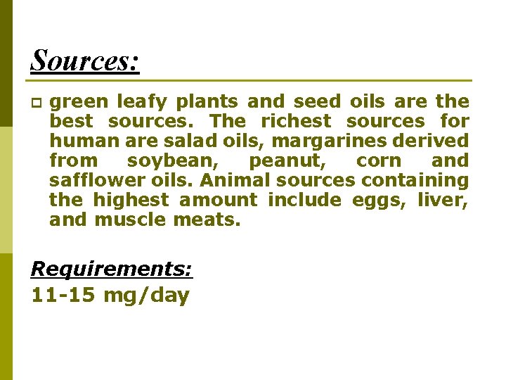 Sources: p green leafy plants and seed oils are the best sources. The richest Sources: p green leafy plants and seed oils are the best sources. The richest