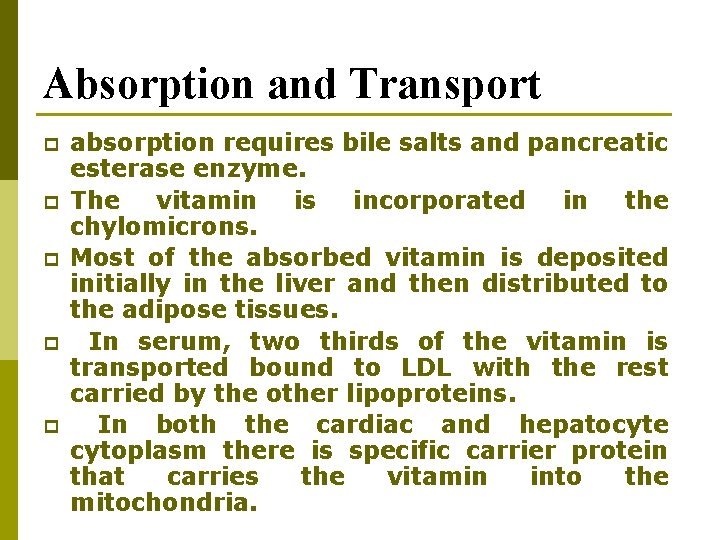 Absorption and Transport p p p absorption requires bile salts and pancreatic esterase enzyme. Absorption and Transport p p p absorption requires bile salts and pancreatic esterase enzyme.