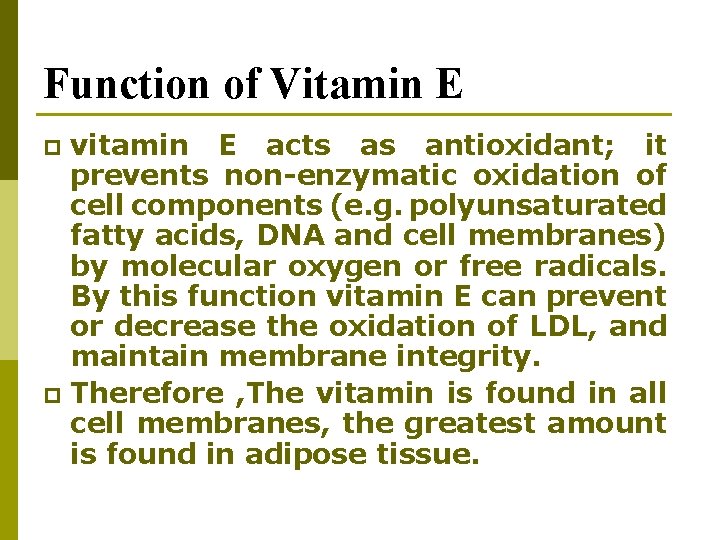 Function of Vitamin E vitamin E acts as antioxidant; it prevents non-enzymatic oxidation of Function of Vitamin E vitamin E acts as antioxidant; it prevents non-enzymatic oxidation of