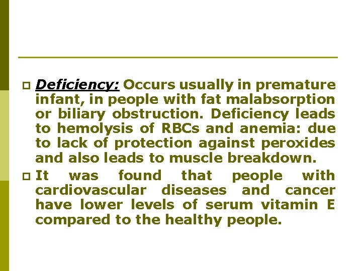 p p Deficiency: Occurs usually in premature infant, in people with fat malabsorption or p p Deficiency: Occurs usually in premature infant, in people with fat malabsorption or