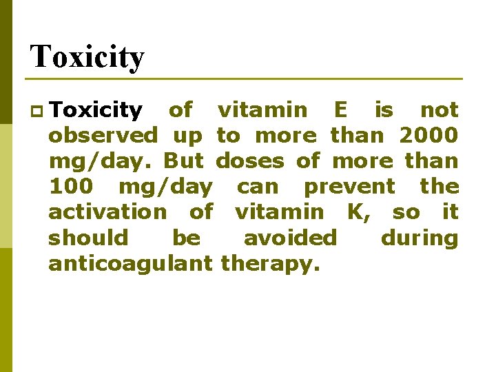 Toxicity p Toxicity of vitamin E is not observed up to more than 2000 Toxicity p Toxicity of vitamin E is not observed up to more than 2000