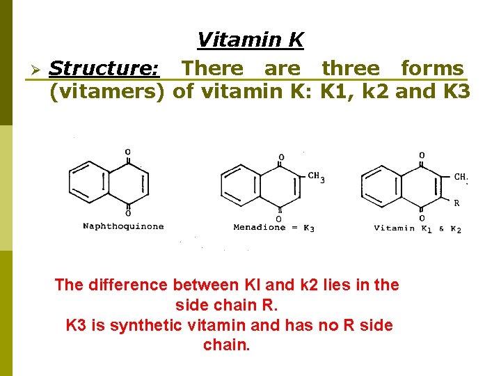 Ø Vitamin K Structure: There are three forms (vitamers) of vitamin K: K 1, Ø Vitamin K Structure: There are three forms (vitamers) of vitamin K: K 1,