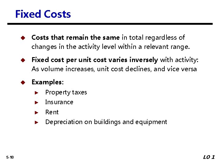 Fixed Costs 5 -10 u Costs that remain the same in total regardless of