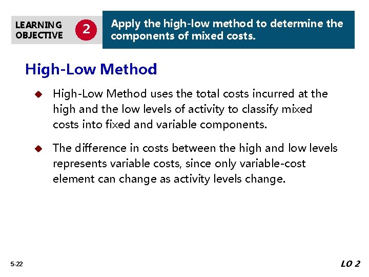 LEARNING OBJECTIVE 2 Apply the high-low method to determine the components of mixed costs.