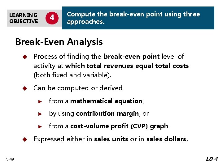 LEARNING OBJECTIVE 4 Compute the break-even point using three approaches. Break-Even Analysis u Process