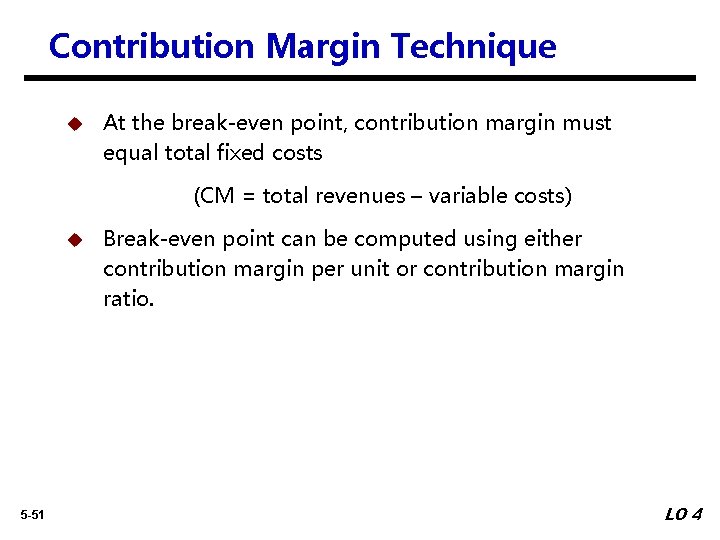 Contribution Margin Technique u At the break-even point, contribution margin must equal total fixed