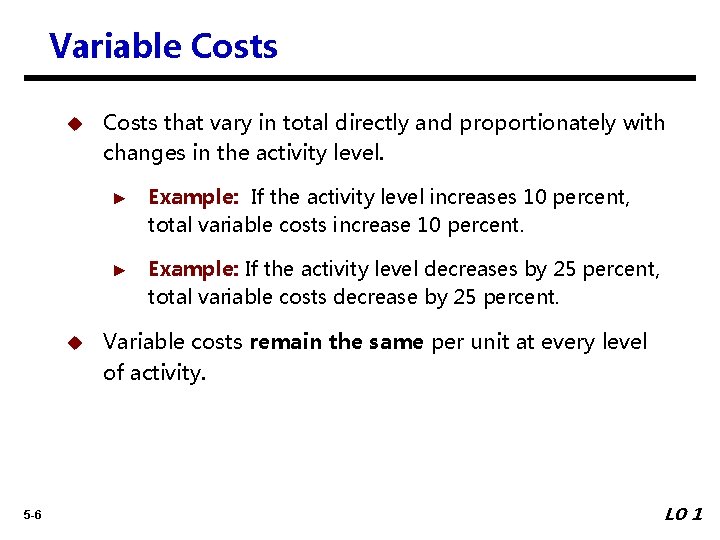 Variable Costs u u 5 -6 Costs that vary in total directly and proportionately