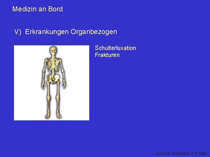 Medizin an Bord V) Erkrankungen Organbezogen Schulterluxation Frakturen Andreas Hablützel 9 -3 -2008 