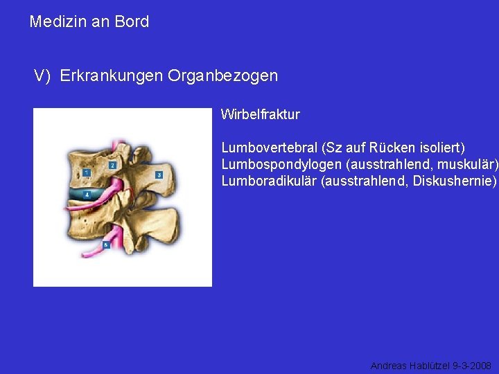 Medizin an Bord V) Erkrankungen Organbezogen Wirbelfraktur Lumbovertebral (Sz auf Rücken isoliert) Lumbospondylogen (ausstrahlend,