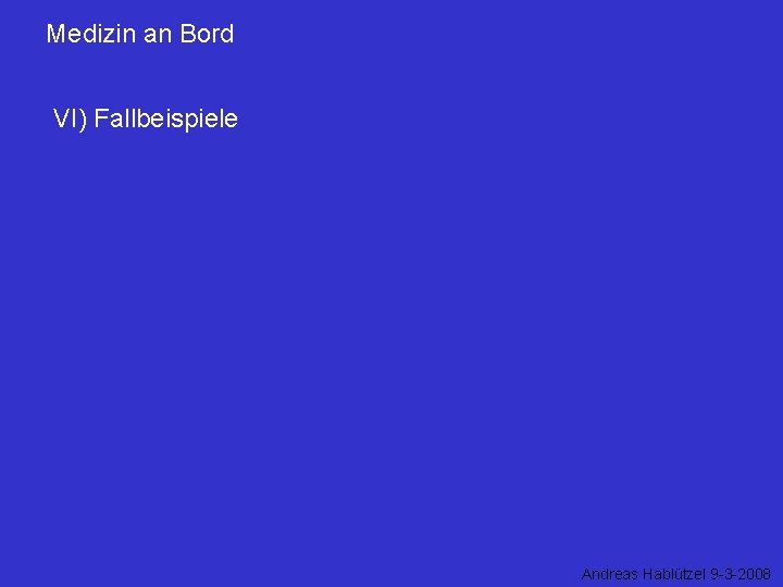 Medizin an Bord VI) Fallbeispiele Andreas Hablützel 9 -3 -2008 