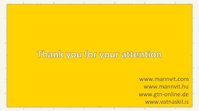 Thank you for your attention www. mannvit. com www. mannvit. hu www. gtn-online. de