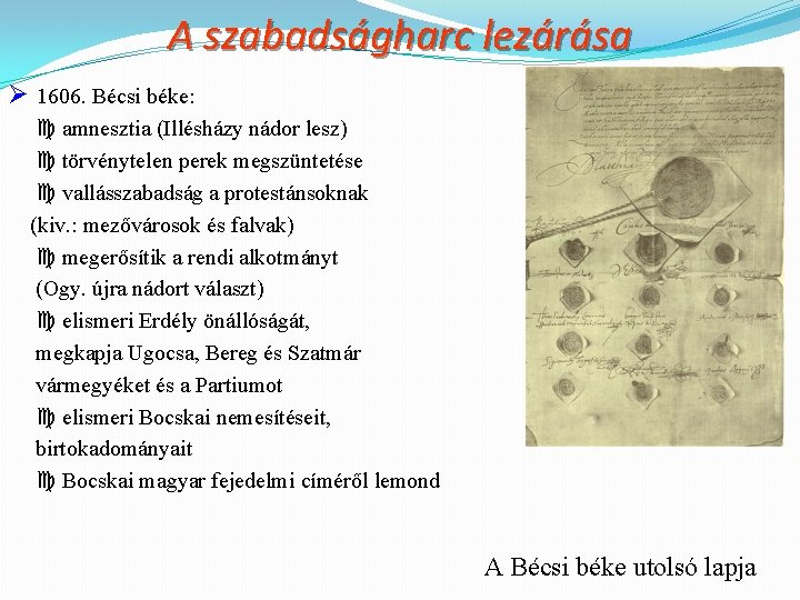 A szabadságharc lezárása Ø 1606. Bécsi béke: amnesztia (Illésházy nádor lesz) törvénytelen perek megszüntetése