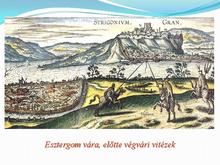 Esztergom vára, előtte végvári vitézek 