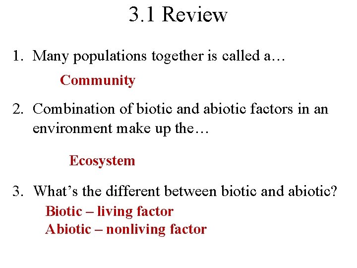 3. 1 Review 1. Many populations together is called a… Community 2. Combination of