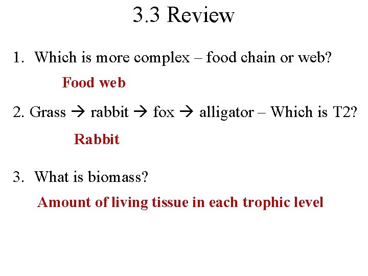 3. 3 Review 1. Which is more complex – food chain or web? Food
